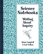 Science Notebooks, Writing About Inquiry. Brian Campbell and Lori Fulton 